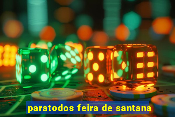 paratodos feira de santana